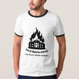 Lass es wegbrennen – Erhebe dich aus dem, was blei T-Shirt