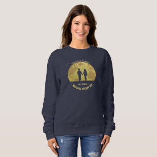 Lass Frieden beginnt mit uns Sweatshirt