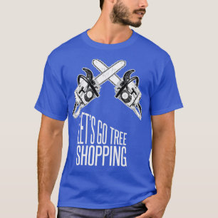 Lass gehen Baum Shopping Forester Lumberjack T-Shirt