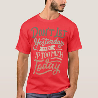 Lass gestern nicht zu viel auf Motivat T-Shirt