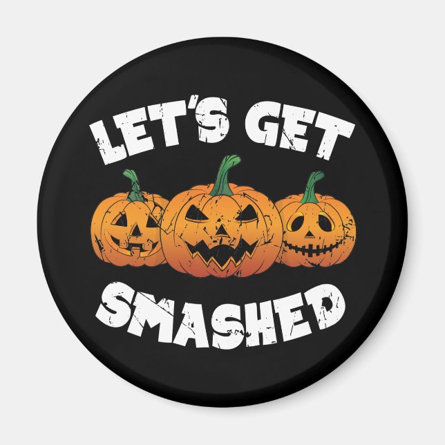 Lass Get Smashed Pumpkins Kürbislaterne Halloween Magnet (Vorne)