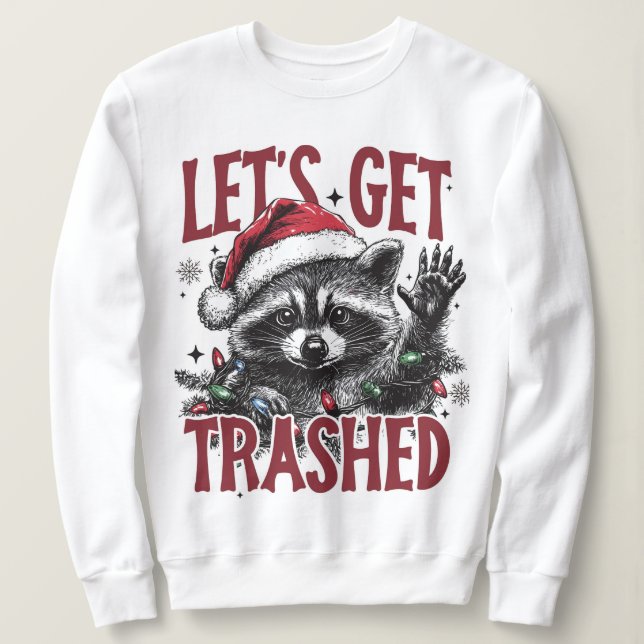 Lass Get Trashed Christmas Raccoon Sweatshirt (Design vorne)