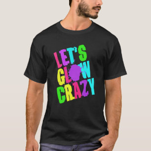 Lass Glow Crazy Retro Techno Rave Dance Party Neo T-Shirt