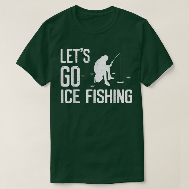 Lass Go Ice Fishing Funny Fishing Season Gegenwart T-Shirt (Design vorne)