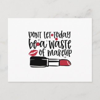 Lass heute keine Verschwendung von Make-up-Design Postkarte