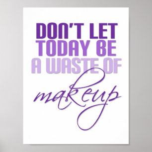 Lass heute nicht eine Verschwendung von Make-up in Poster