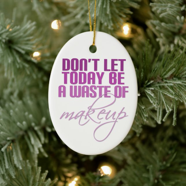Lass heute nicht Schminkverschwendung Keramikornament (Baum)