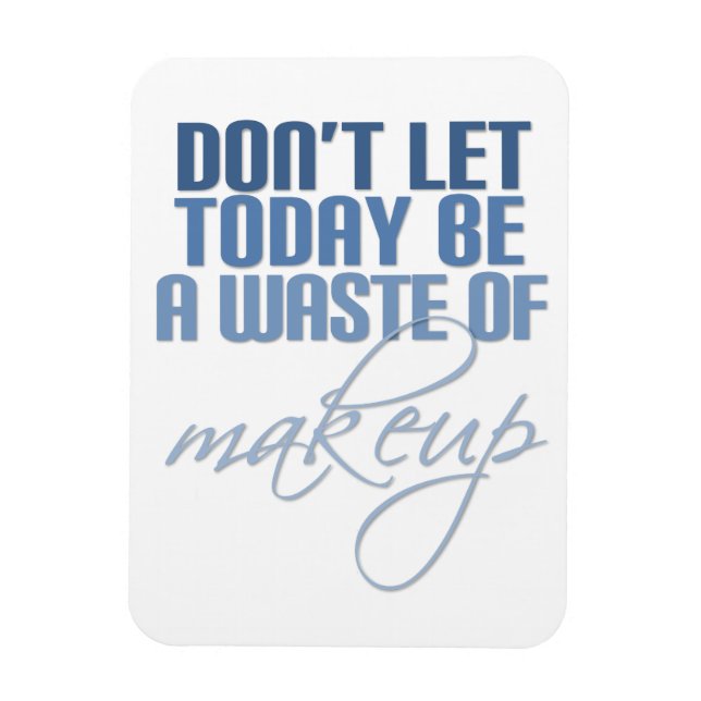 Lass heute nicht Schminkverschwendung Magnet (Vertikal)