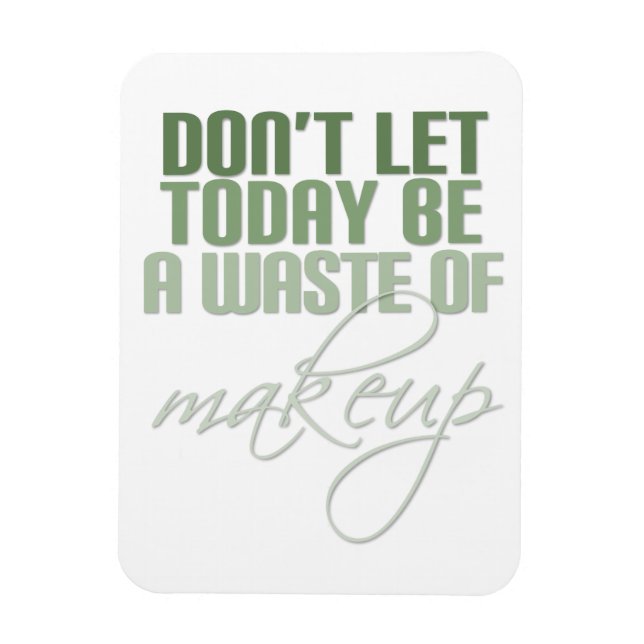 Lass heute nicht Schminkverschwendung Magnet (Vertikal)