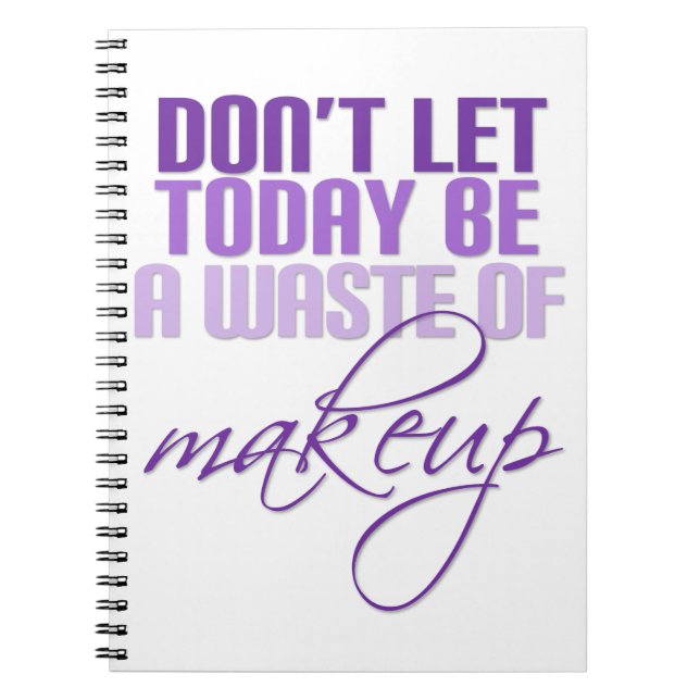 Lass heute nicht Schminkverschwendung Notizblock (Vorderseite)