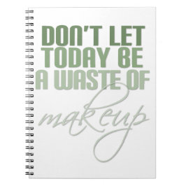 Lass heute nicht Schminkverschwendung Notizblock