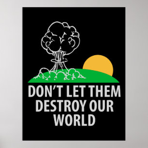 Lass ihnen nicht, unsere Welt zu zerstören Poster