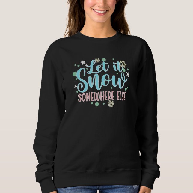 Lass ist Schnee irgendwo anders Sweatshirt (Vorderseite)