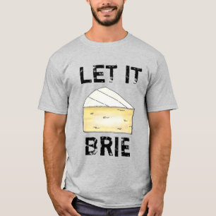 LASS IT BRIE (BE) Funny Cheese Wedge Feinschmecker T-Shirt