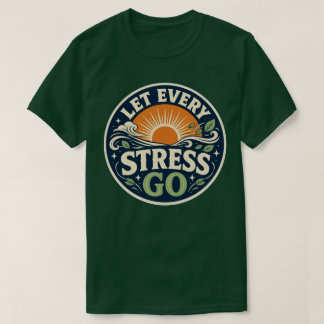 Lass jeden Stress los T-Shirt