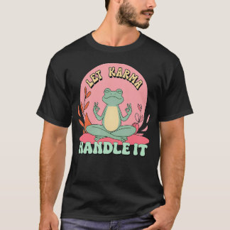 Lass Karma seine Arbeit tun Zen-Meditation T-Shirt
