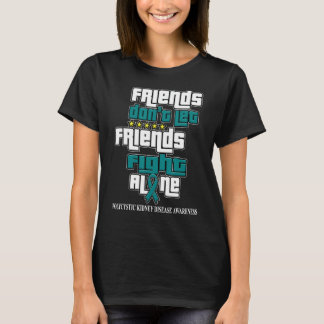 Lass keine Freunde einer polyzystischen Nierenerkr T-Shirt