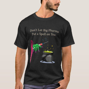Lass keinen großen Pharma-Zauber auf dich Anti-Im T-Shirt