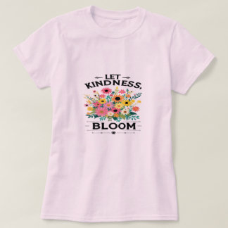 Lass Kindness Bloom Positive Vibes T - Shirt