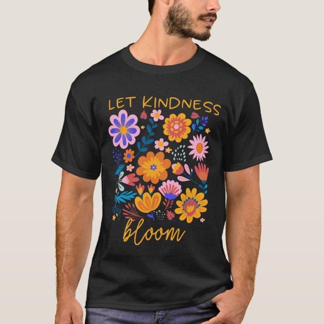 Lass Kindness Blüte sind nette Blume Psychische Ge T-Shirt (Vorderseite)