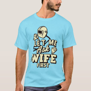 Lass Me Frag Meine Ehefrau First - Funny Welder Sp T-Shirt