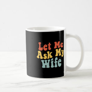 Lass Me Frag meiner Ehefrau Funny Husband Sprichwo Kaffeetasse