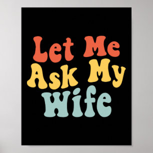 Lass Me Frag meiner Ehefrau Funny Husband Sprichwo Poster