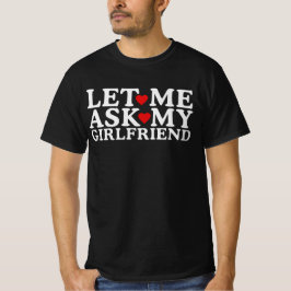 Lass Me Frag meiner Freundin T-Shirt