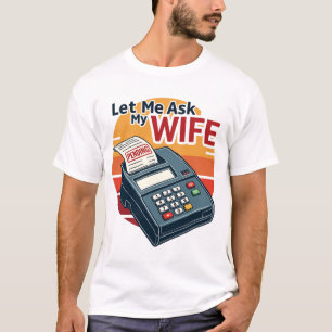 Lass Me Fragte meine Ehefrau Funny Accountant Shir T-Shirt