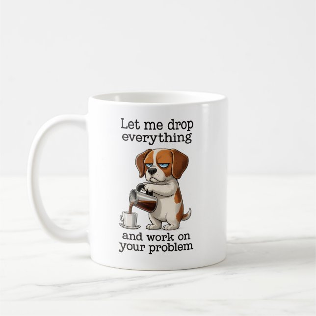 lass mich alles fallen lassen und an deinem Proble Kaffeetasse (Links)