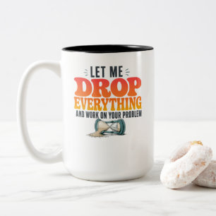 Lass mich alles fallen lassen und an deinem Proble Zweifarbige Tasse