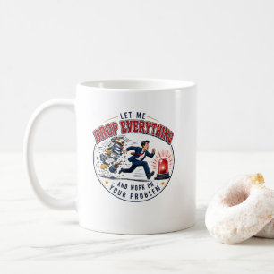 Lass mich alles fallen lassen und mich um dein Pro Kaffeetasse