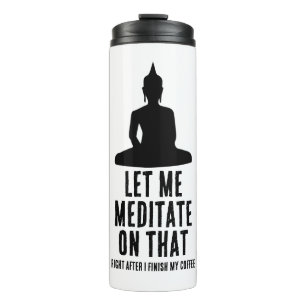 Lass mich darüber nach dem Kaffee meditieren Buddh Thermosbecher