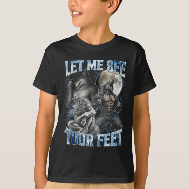 Lass mich deine Füße sehen Cool Lustiges Alpha-Wol T-Shirt (Vorderseite)