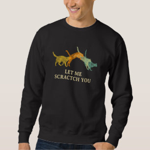 Lass mich dich kratzen  Katze  Humor Kätzchen Witz Sweatshirt