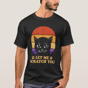Lass mich dich kratzen, lustiger Katzenliebhaber H T-Shirt