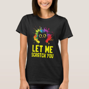 Lass mich dich kratzen, lustiger Katzenliebhaber H T-Shirt