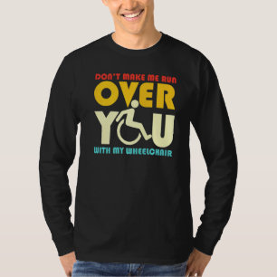 Lass mich dich nicht mit meinem Rollstuhl Sarc übe T-Shirt