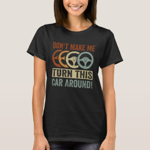 Lass mich diesen Wagen nicht umdrehen T-Shirt