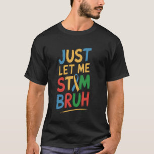 Lass mich einfach stimmen, Mann, lustige Autismus- T-Shirt