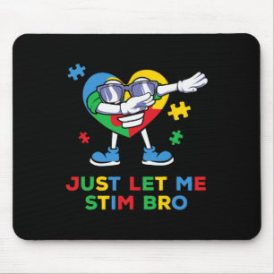 Lass mich einfach stimulieren Bro Lustige Autismus Mousepad