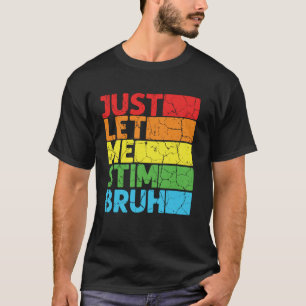 Lass mich einfach stimulieren Bro Lustige Autismus T-Shirt