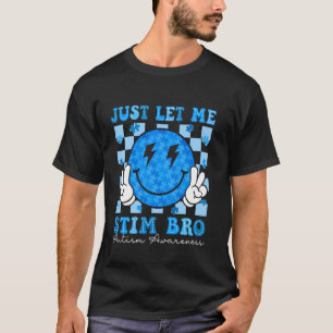 Lass mich einfach stimulieren, Bro, lustige autist T-Shirt
