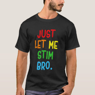 Lass mich einfach stimulieren Bro Lustiger Autism  T-Shirt