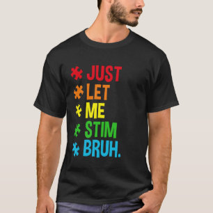 Lass mich einfach stimulieren, Mann, lustige Autis T-Shirt
