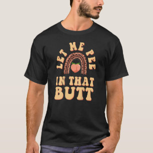 Lass mich in diesen Hintern pinkeln   Sagt 1 T-Shirt