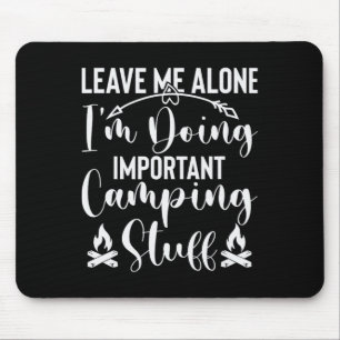 Lass mich in Ruhe, ich mache wichtige Camping-Sach Mousepad