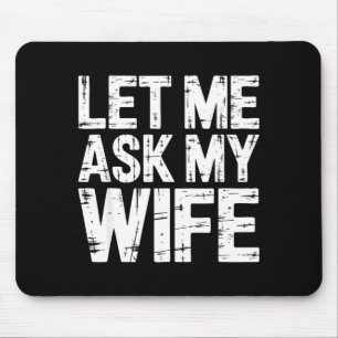 Lass mich mein Frau T-Shirt lustige Männer Ehemann Mousepad