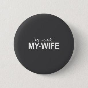 Lass mich meine Frau fragen Lustig Sie sagte Nein Button