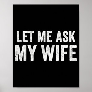 Lass mich meine Frau fragen Lustige Geschenke zum Poster